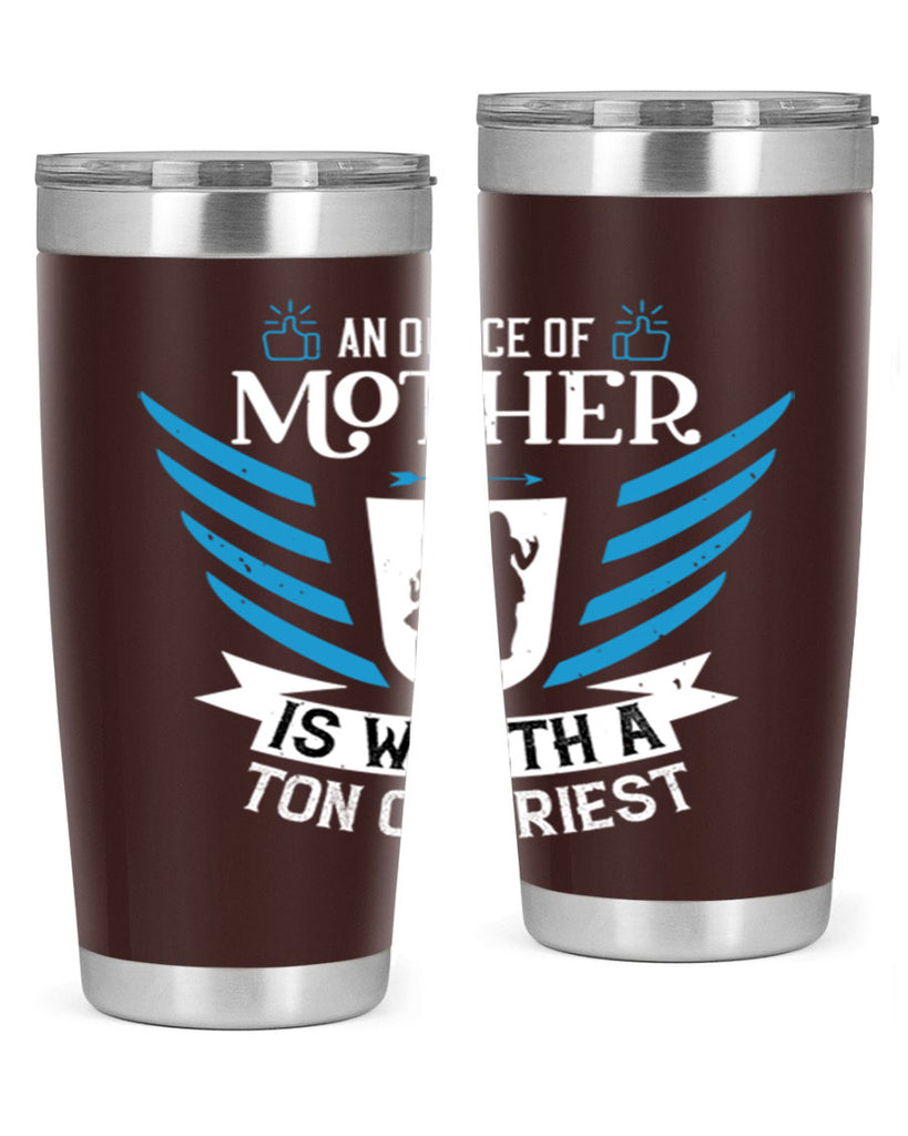 an ounce of mother is 92#- mothers day- Tumbler