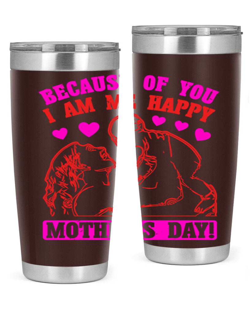because of you i am me 89#- mothers day- Tumbler