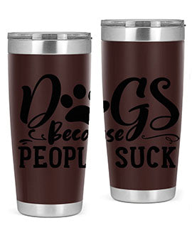 dogs because people suck Style 91#- dog- Tumbler