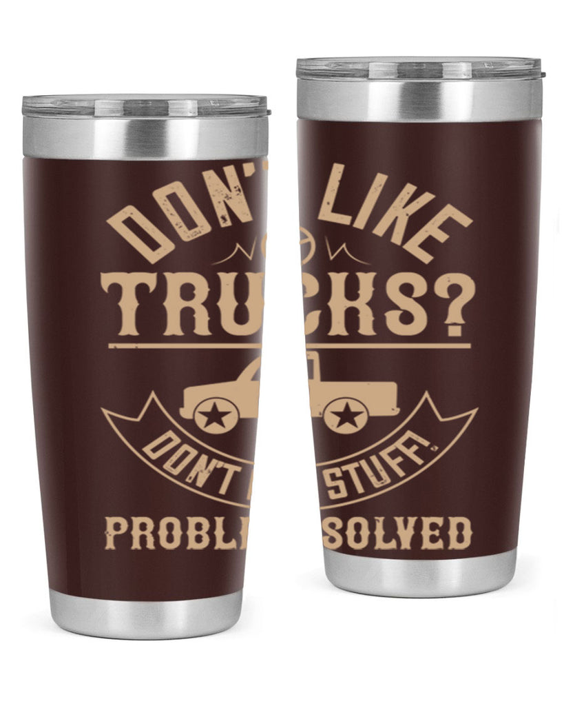 dont like truck dont buy stuff problem solved Style 6#- truck driver- tumbler