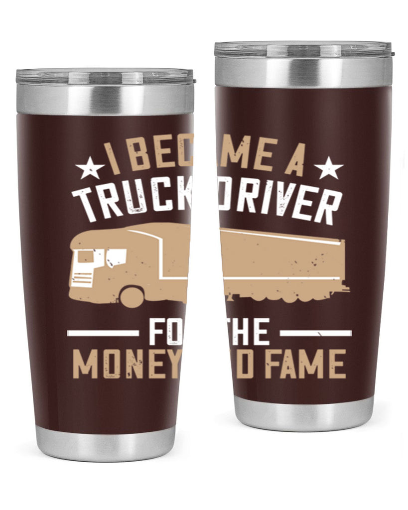 i became a truck driver for the money and fame Style 45#- truck driver- tumbler