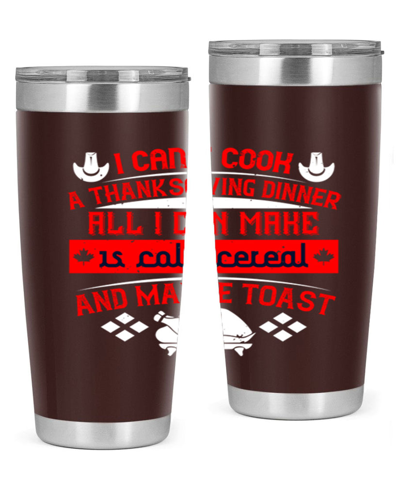 i can’t cook a thanksgiving dinner all i can make is cold cereal and maybe toast 31#- thanksgiving- Tumbler