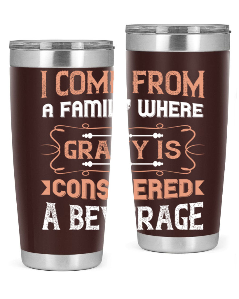 i come from a family where gravy is considered a beverage 30#- thanksgiving- Tumbler