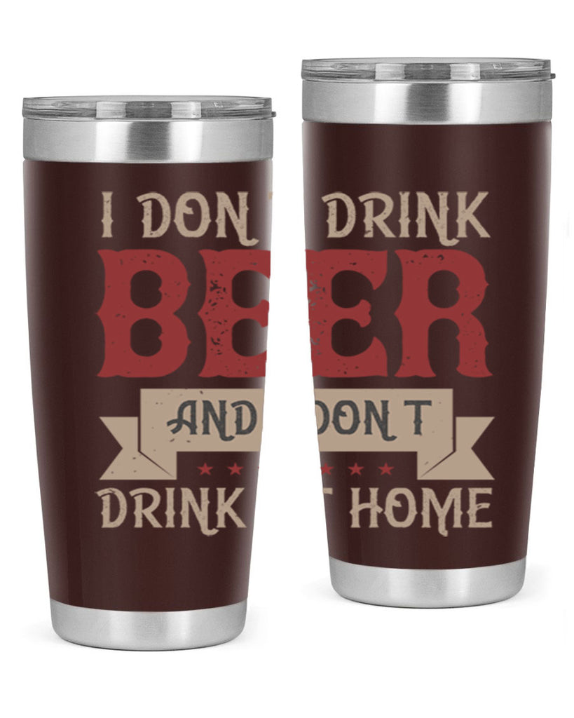 i dont drink beer and i dont drink at home 83#- beer- Tumbler