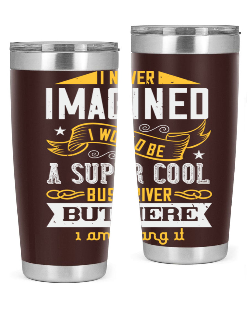 i never imagined i would be a super cool bus driver but here i am killing it Style 29#- bus driver- tumbler