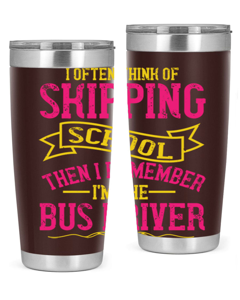 i often skipping school then i remember im the bus driver Style 28#- bus driver- tumbler