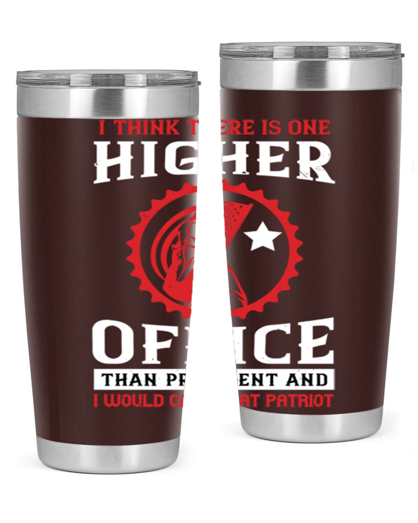 i think there is one higher office than president and i would call that patriot 58#- Veterns Day- Tumbler