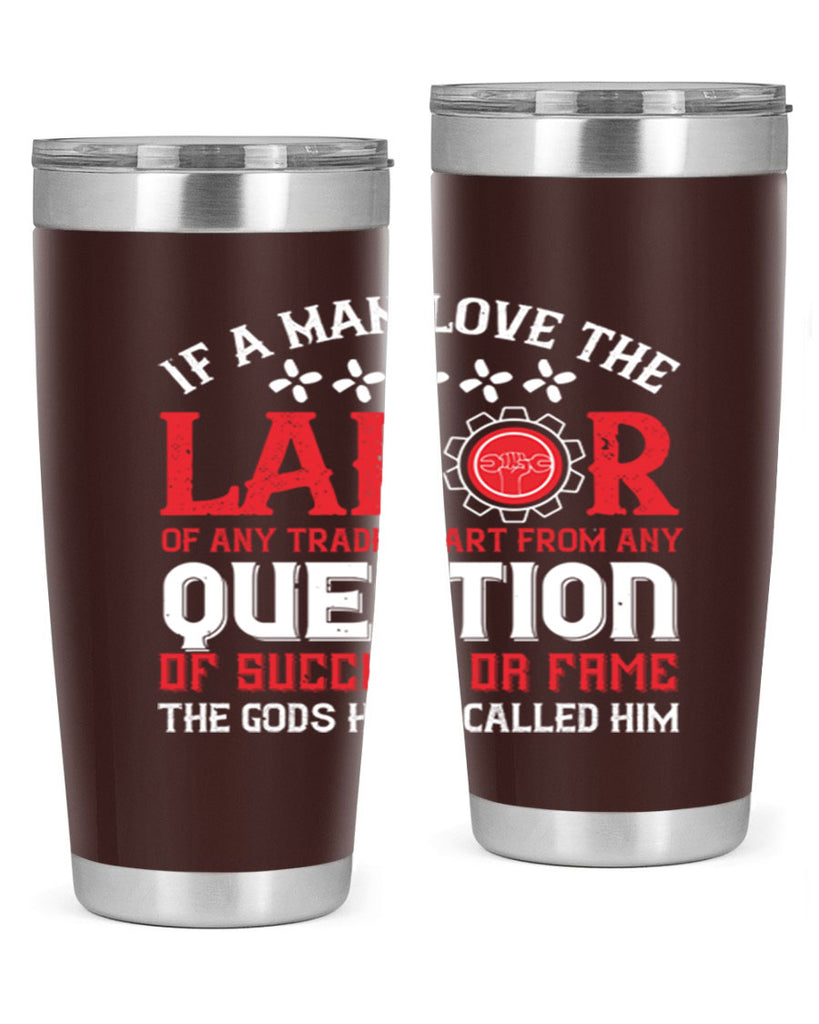 if a man love the labor of any trade apart from any question of success 36#- labor day- Tumbler