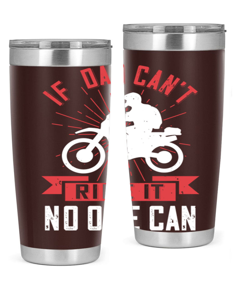 if dad cant ride it no one can 226#- fathers day- Tumbler