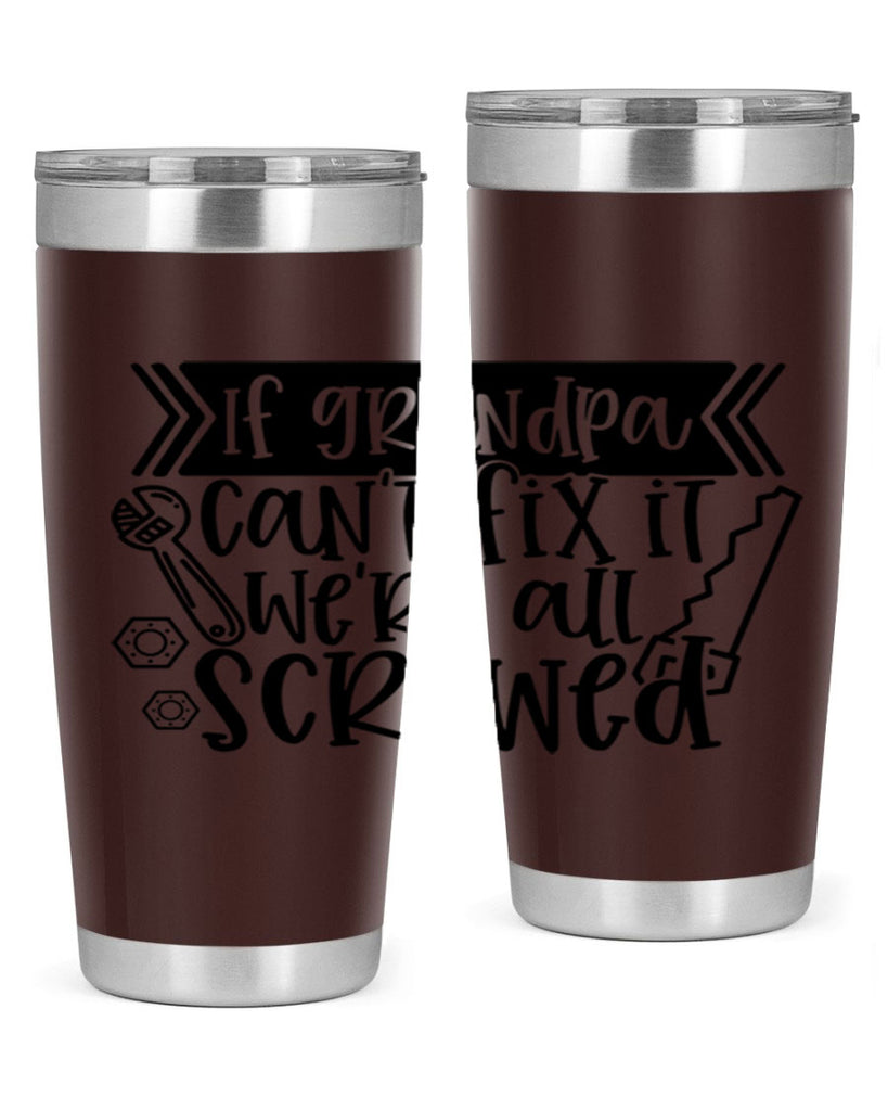 if grandpa cant fix it were all screwed 32#- fathers day- Tumbler