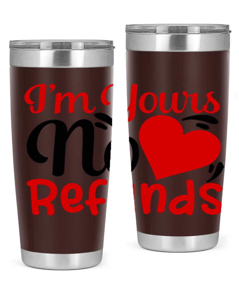 im yours no refunds 77#- valentines day- Tumbler