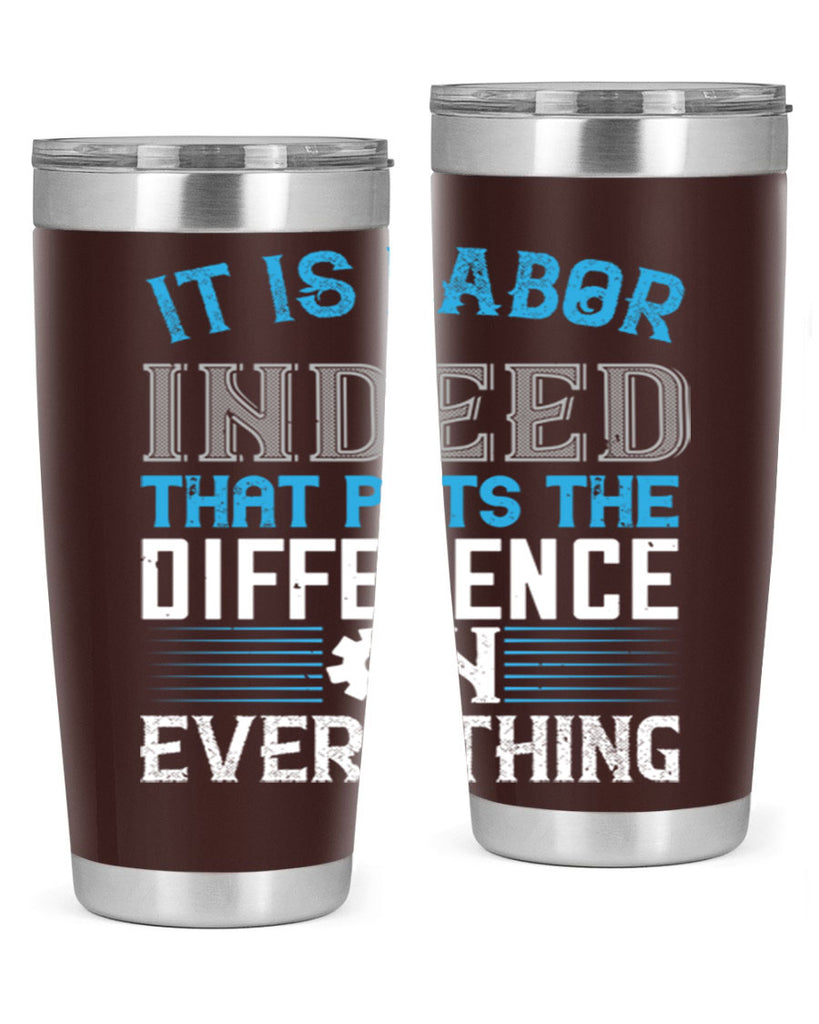 it is labor indeed that puts the difference on everything 34#- labor day- Tumbler