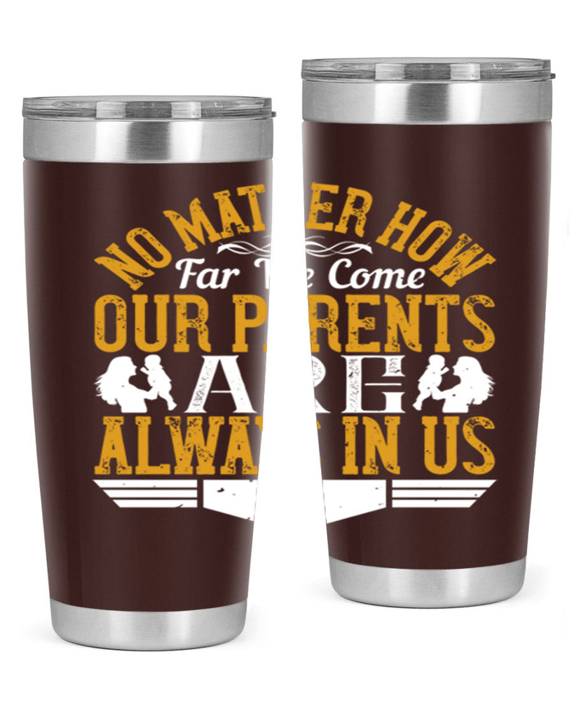 no matter how far we come our parents are always in us 34#- Parents Day- Tumbler