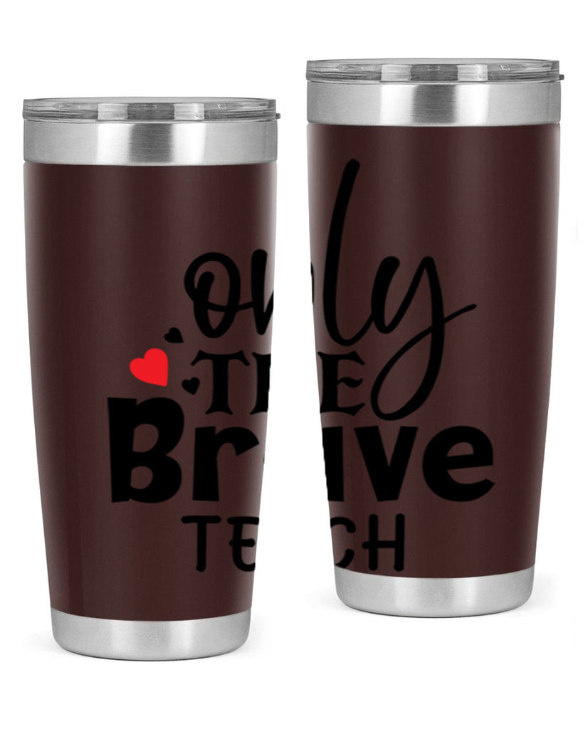 only the brave teach Style 153#- teacher- tumbler