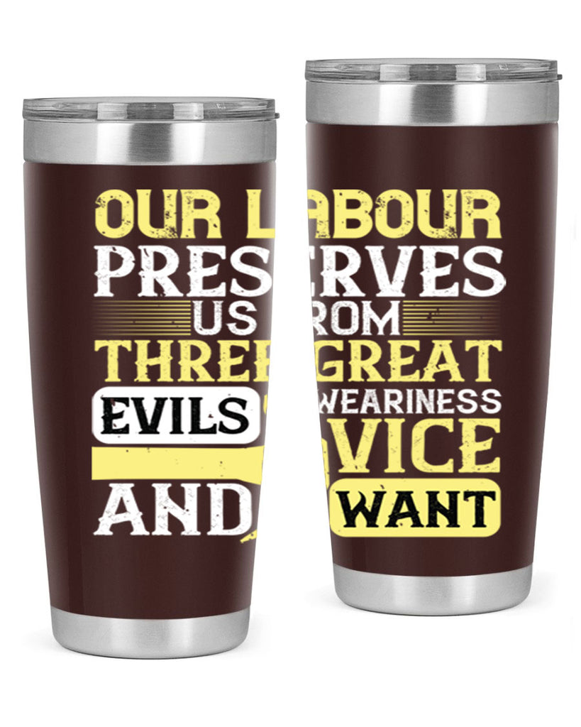 our labour preserves us from three great evils — weariness vice and want 20#- labor day- Tumbler
