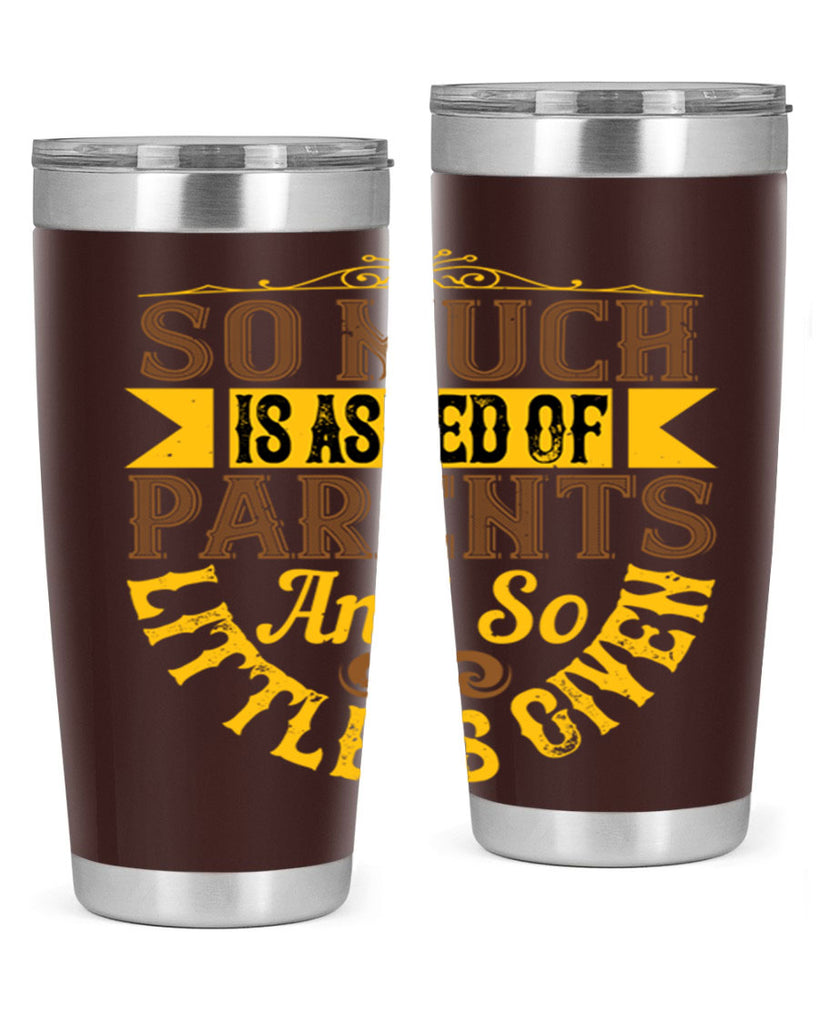 so much is asked of parents and so little is given 23#- Parents Day- Tumbler