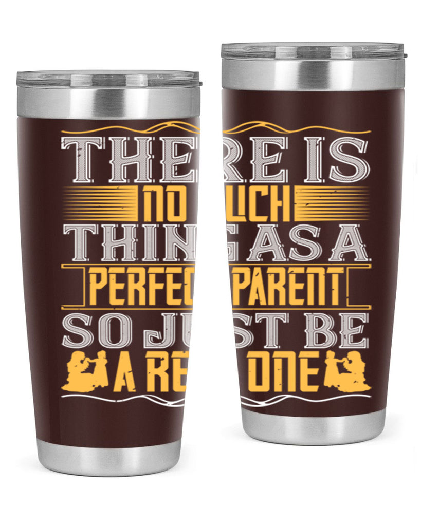 there is no such thing as a perfect parent so just be a real one 15#- Parents Day- Tumbler