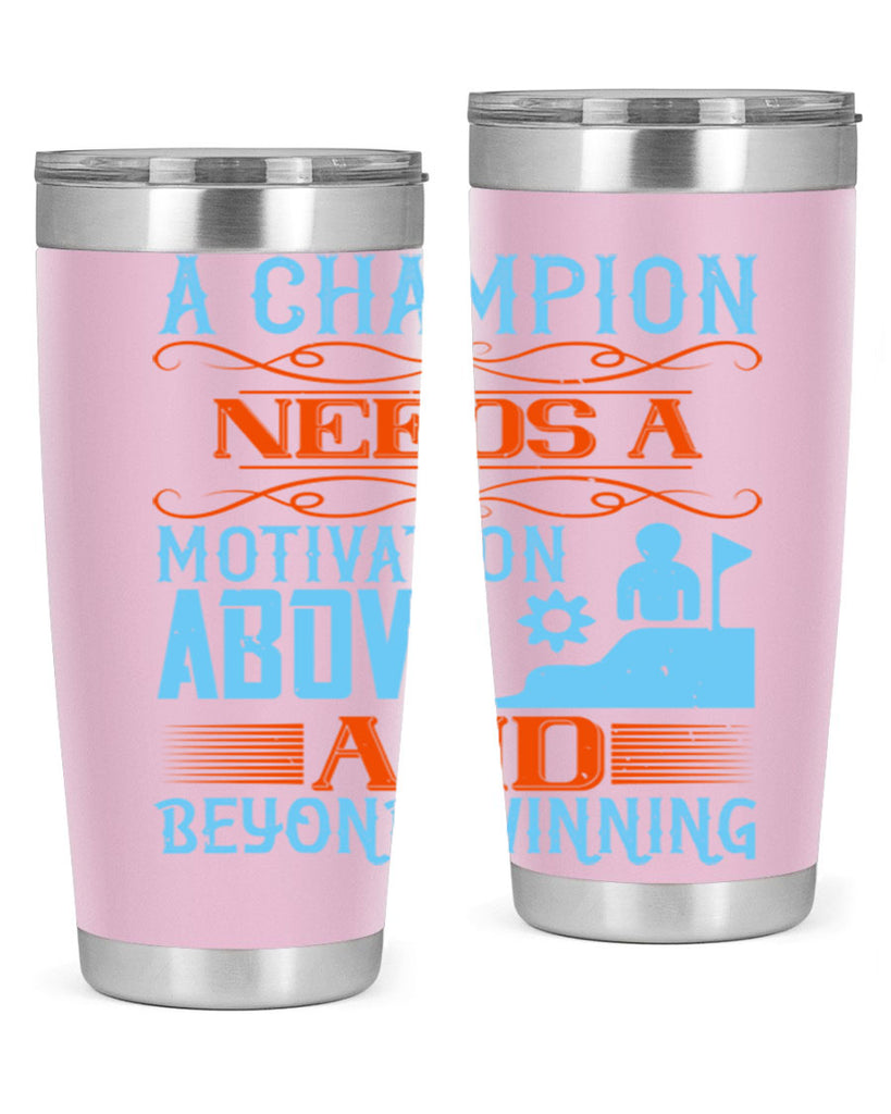 A champion needs a motivation above and beyond winning Style 39#- coaching- tumbler
