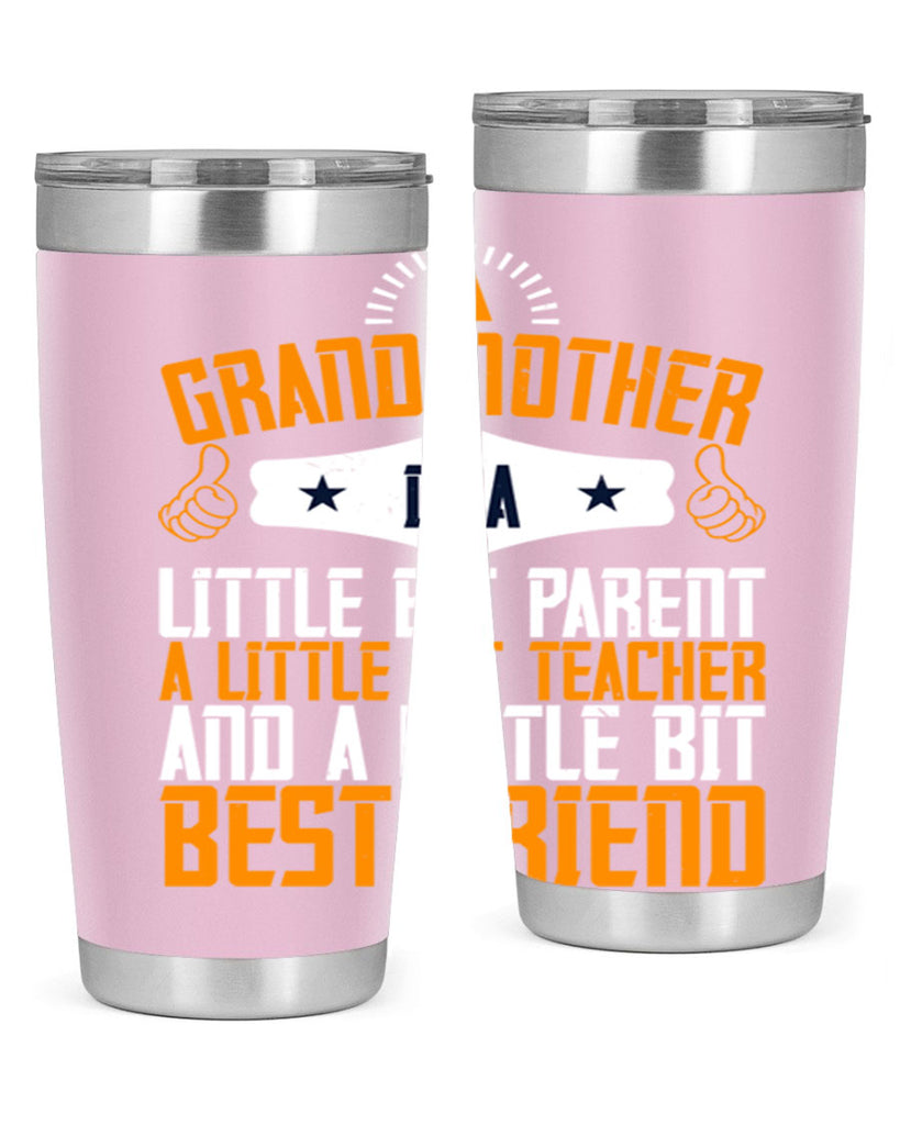 A grandmother is a little bit parent a little bit teacher and a little bit best friend 45#- grandma - nana- Tumbler