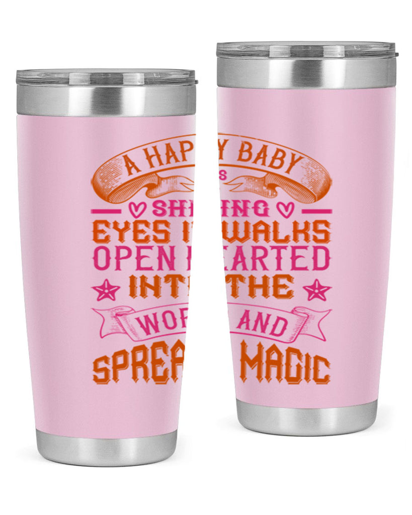 A happy baby has shining eyes It walks open hearted into the world and spreads magic Style 134#- baby- tumbler