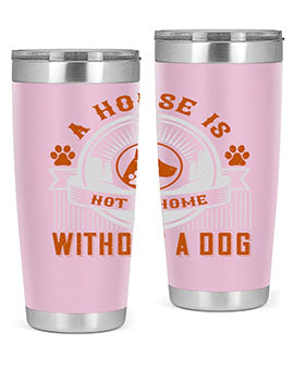 A house is not a home without a dog Style 220#- dog- Tumbler