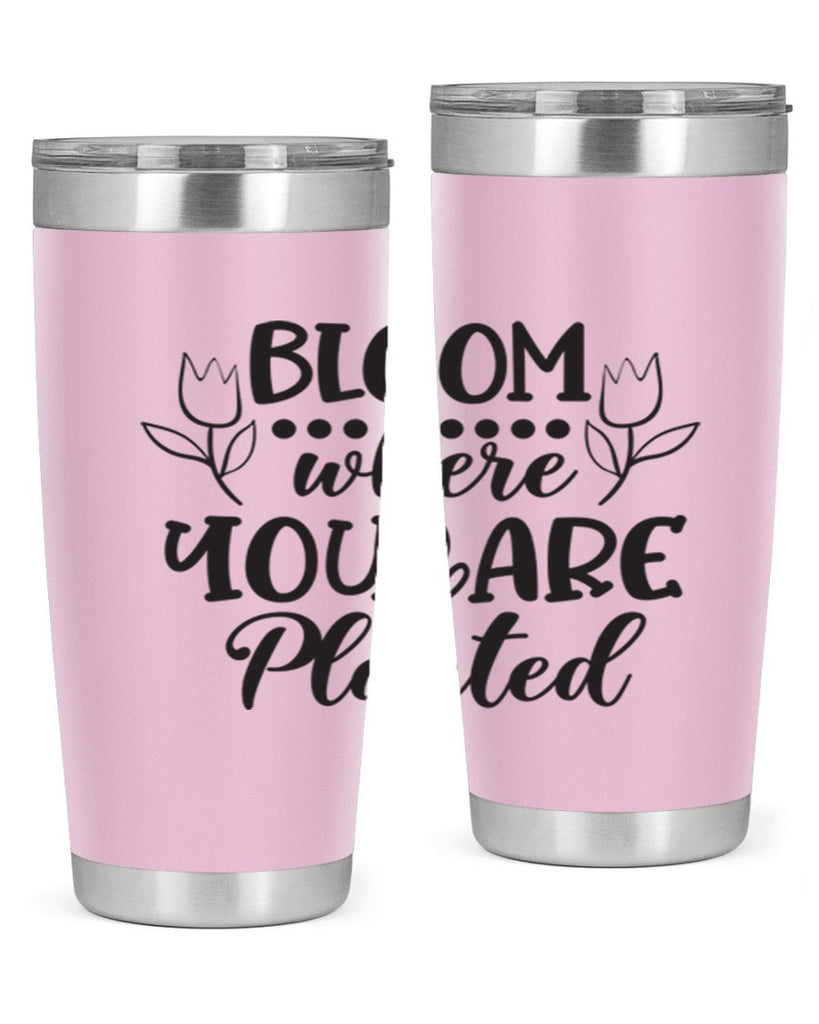 Bloom where you are planted 73#- spring- Tumbler