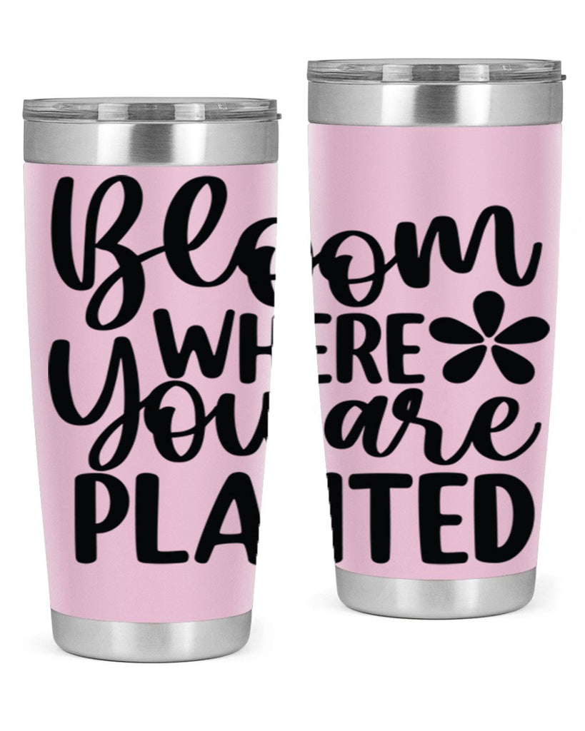 Bloom where you are planted 84#- spring- Tumbler