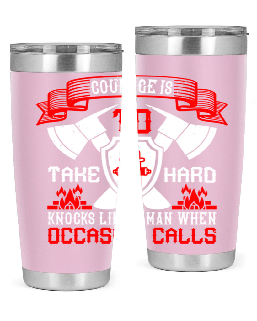 Courage is to take hard knocks like a man when occasion calls Style 86#- fire fighter- tumbler