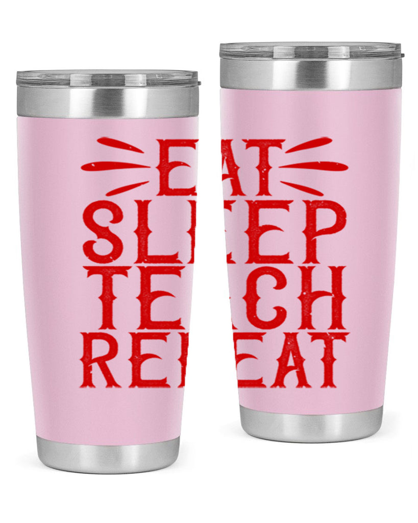 Eat Sleep Teach Repeat Style 106#- teacher- tumbler