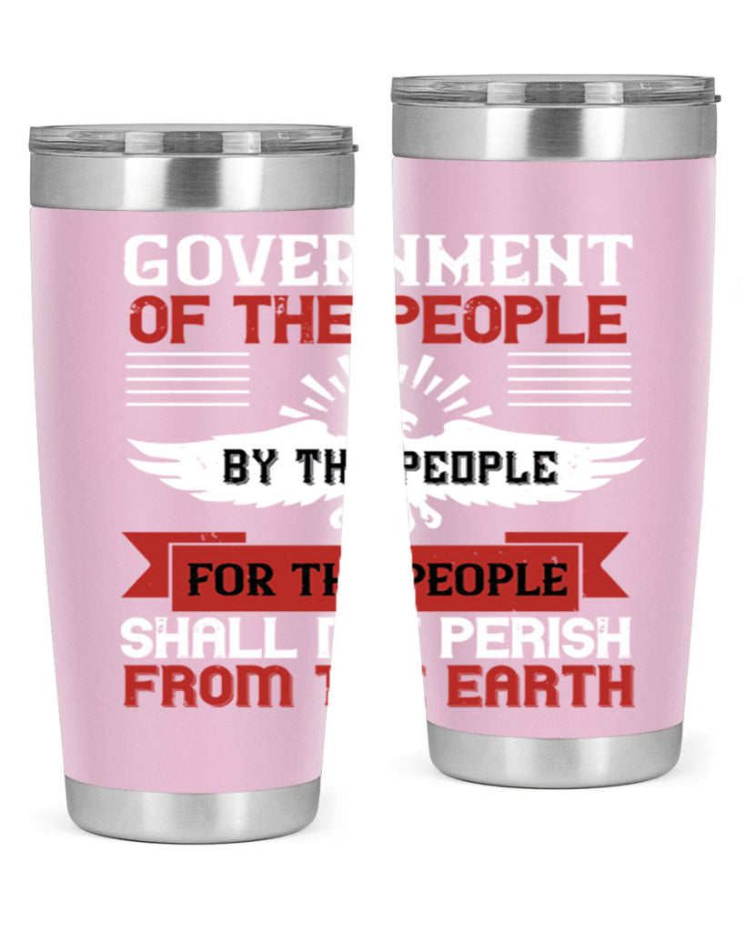 Government of the people by the people for the people shall not perish from the earth Style 96#- Fourt Of July- Tumbler