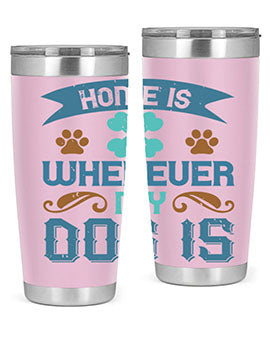 Home Is Wherever My Dog Is Style 197#- dog- Tumbler