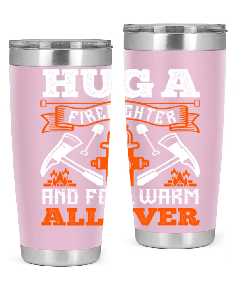 Hug a firefighter and feel warm all over Style 64#- fire fighter- tumbler