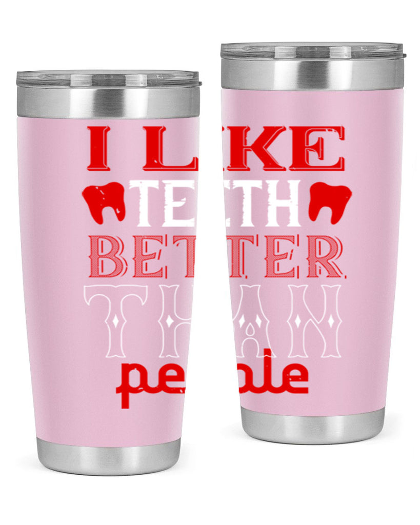 I like teeth better than people Style 36#- dentist- tumbler