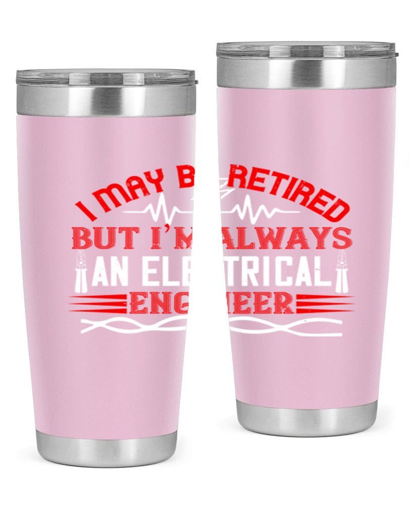 I may be retired but im always an electrical engineer Style 37#- electrician- tumbler