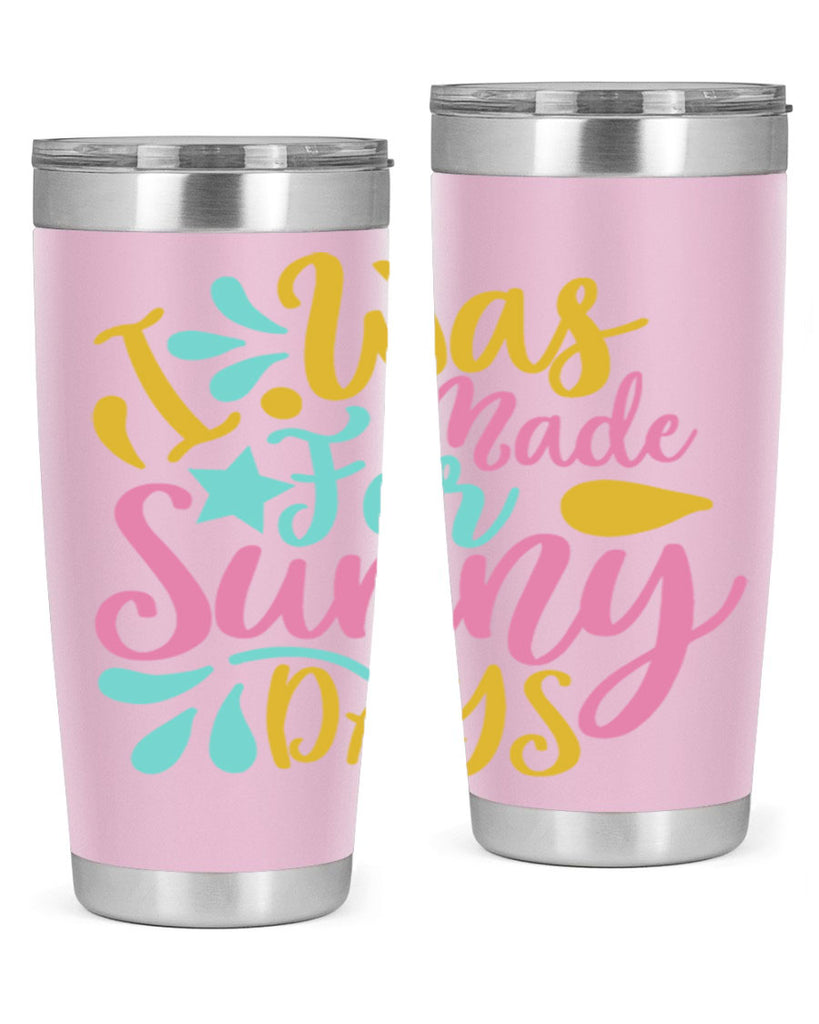 I was made for sunny days Style 63#- summer- Tumbler