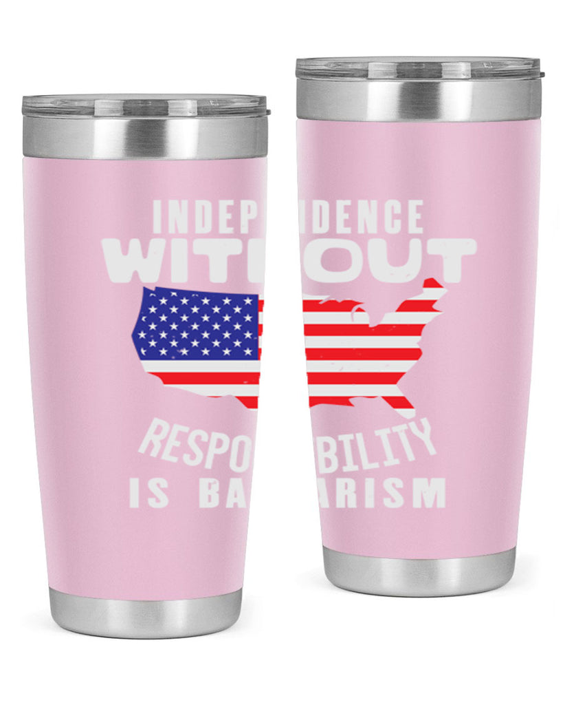Independence without responsibility is barbarism Style 27#- Fourt Of July- Tumbler