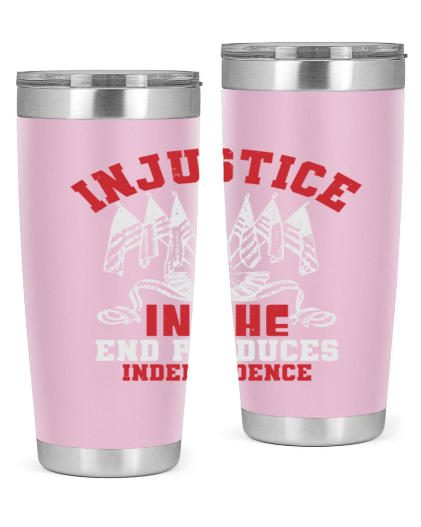 Injustice in the end produces Style 32#- Fourt Of July- Tumbler