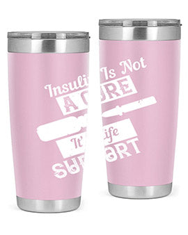 Insulin Is Not A Cure – It’S Life Support Style 24#- diabetes- Tumbler