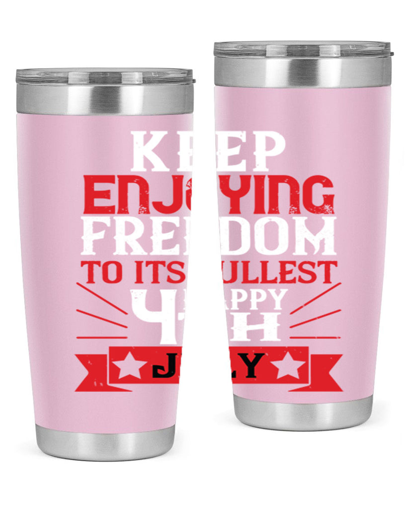 Keep enjoying freedom to its fullest Happy th Style 123#- Fourt Of July- Tumbler