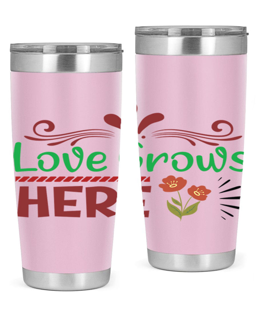 Love Grows Here  334#- spring- Tumbler