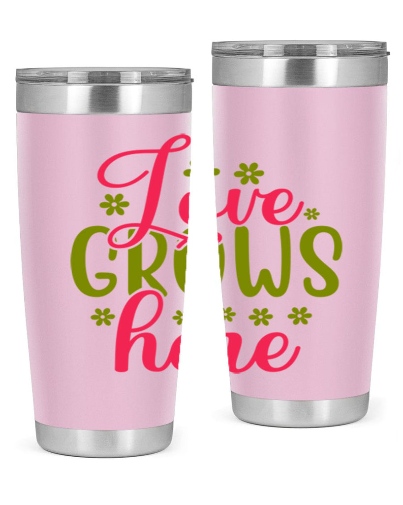 Love Grows Here 329#- spring- Tumbler