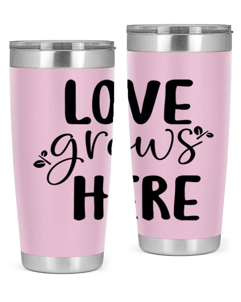Love grows here design  332#- spring- Tumbler