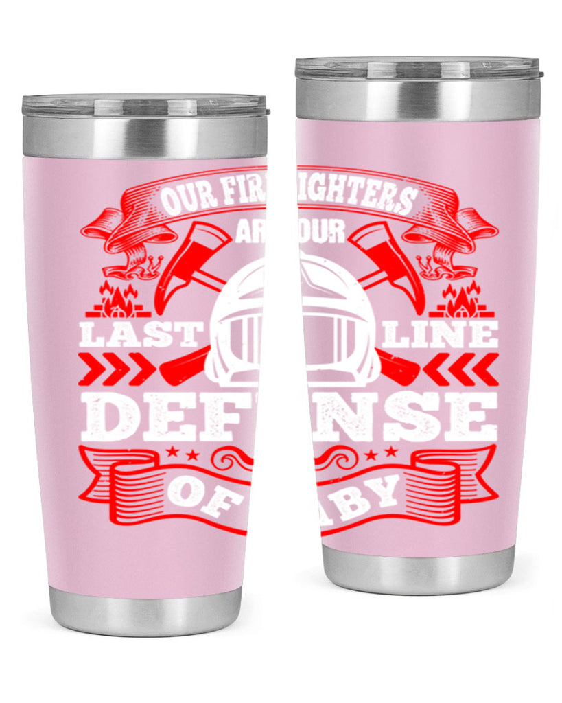 Our firefighters are our last line of defense baby Style 44#- fire fighter- tumbler