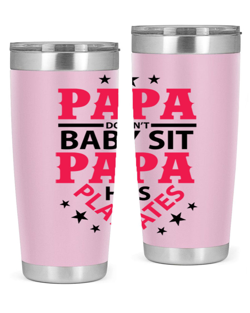 Papa Doesnt baby sit papa 117#- grandpa - papa- Tumbler