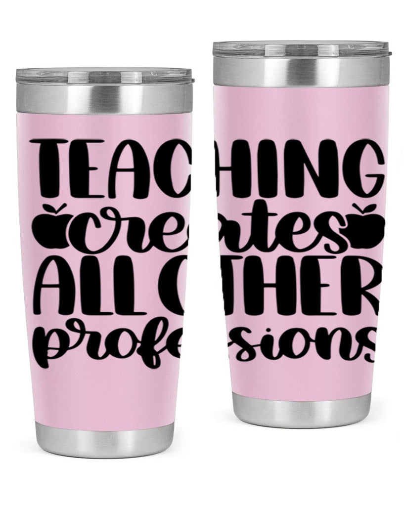 Teaching Creates All Other Style 43#- teacher- tumbler