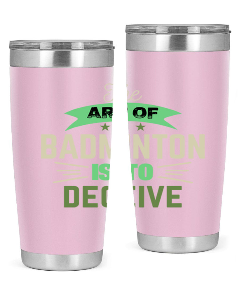 The art of BADMINTON IS TO deceive 219#- badminton- Tumbler