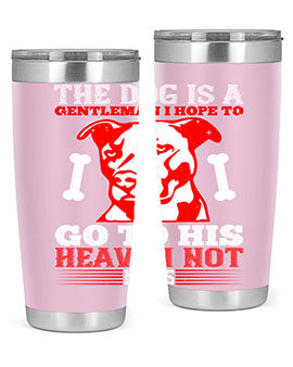 The dog is a gentleman I hope to go to his heaven not mans Style 160#- dog- Tumbler