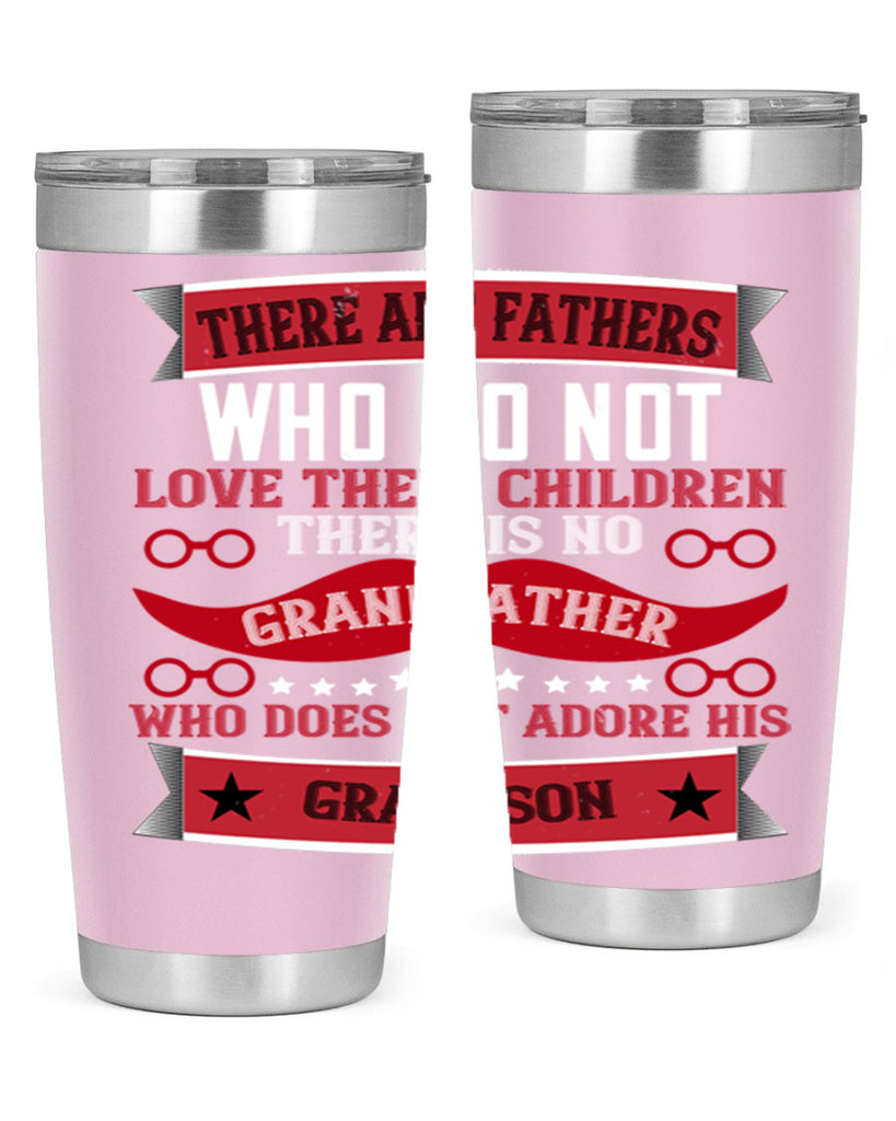 There are fathers who do not love their children 63#- grandpa - papa- Tumbler