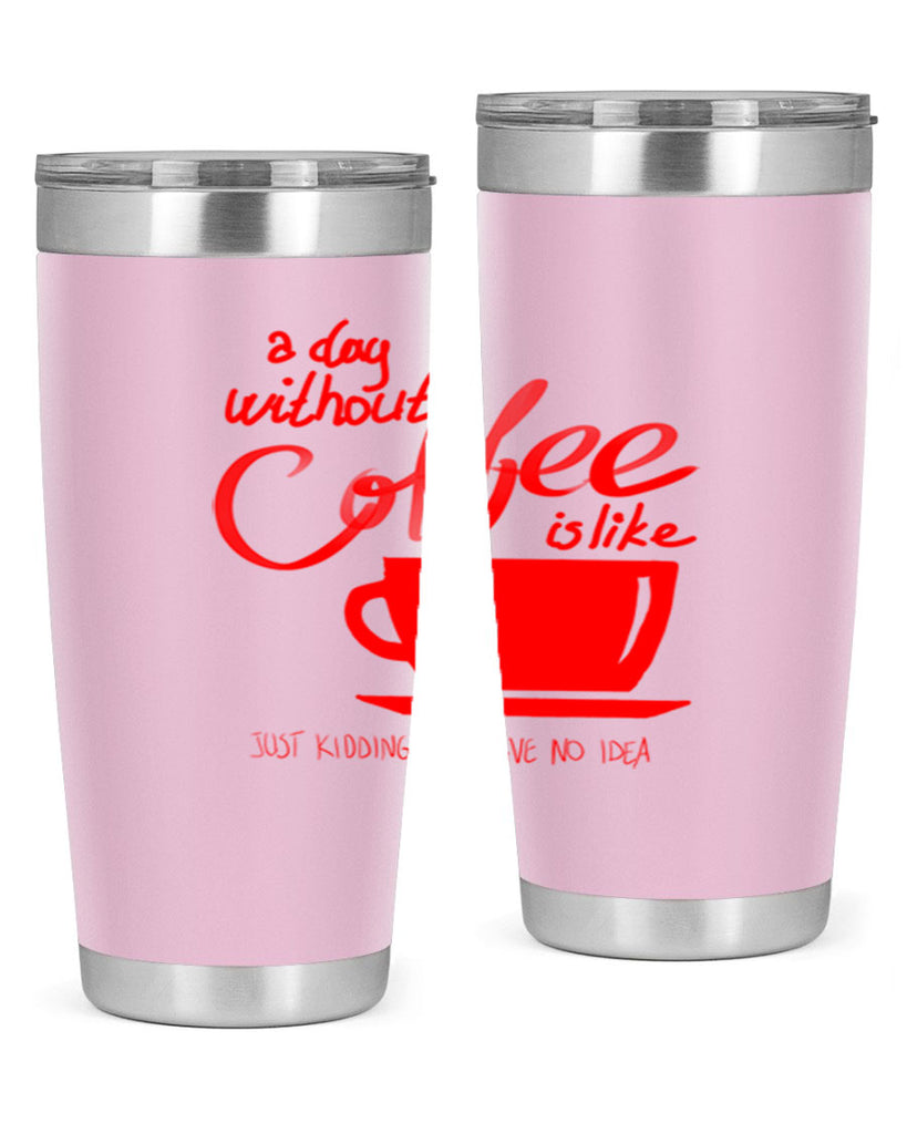 a day without a coffee 259#- coffee- Tumbler