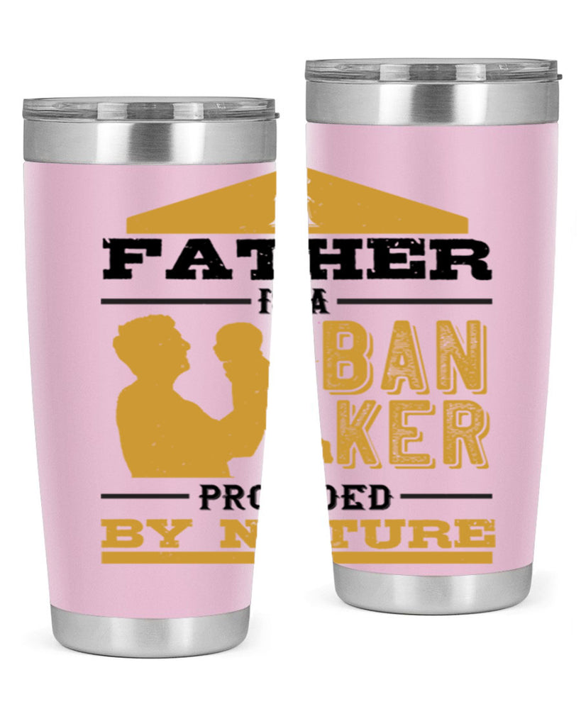 a father is a banker provided by nature 272#- fathers day- Tumbler